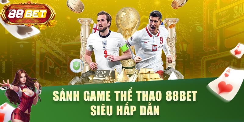 Sảnh game thể thao 88BET siêu hấp dẫn