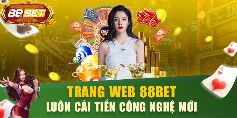 Trang web 88BET luôn cải tiến công nghệ mới